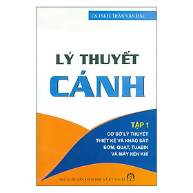 Lý Thuyết Cánh Tập 1 Cơ Sở Lý Thuyết Và Khảo Sát Bơm, Quạt, Tuabin Và Máy Nén Khí