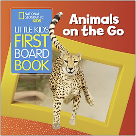 National Geographic Kids Little Kids First Board Book: Animals On The Go