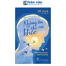 Sách - When You're Not Ok - Không Ổn Thì Cứ Khóc - Cẩm Nang Vượt Qua Ngày Bão Giông
