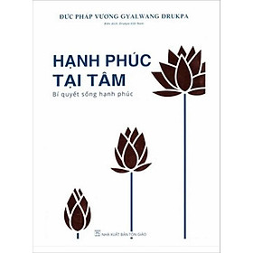 Hạnh Phúc Tại Tâm - Bí Quyết Sống Hạnh Phúc