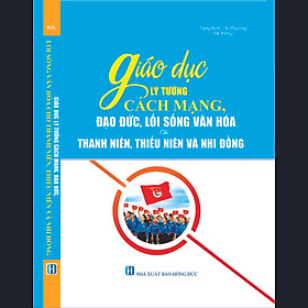 Giáo Dục Lý Tưởng Cách Mạng, Đạo Đức, Lối Sống Văn Hóa Cho Thanh Niên, Thiếu Niên Và Nhi Đồng 