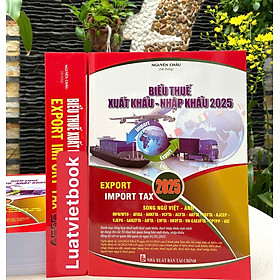 Biểu Thuế Xuất Khẩu - Nhập Khẩu 2025 - Export Import Tax 2025