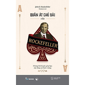 Hình ảnh Cuốn Sách Về Doanh Nhân Hay- Quân Át Chủ Bài Của Rockefeller - Những Lời Khuyên Giúp Bạn Xây Dựng Sự Thịnh Vượng