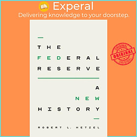 Sách - The Federal Reserve - A New History by Robert L. Hetzel (UK edition, hardcover)