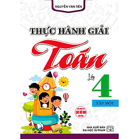 Thực Hành Giải Toán Lớp 4 Tập 1 (Dùng Chung Cho Các Bộ SGK Hiện Hành) _HA