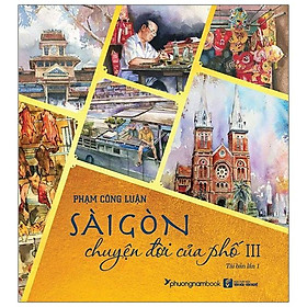 Sài Gòn - Chuyện Đời Của Phố 3 (Tái Bản 2021)