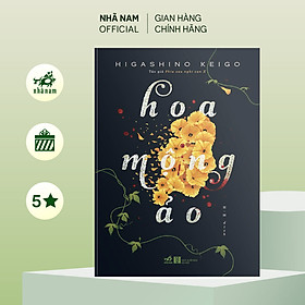 Hoa mộng ảo (TB 2022) (Higashino Keigo) - Nhã Nam Official