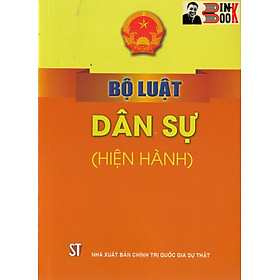 BỘ LUẬT DÂN SỰ (hiện hành) – Quốc Hội – NXB Chính trị Quốc gia Sự thật – Bìa mềm