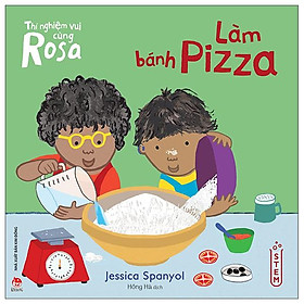 Thí Nghiệm Vui Cùng Rosa – Làm Bánh Pizza