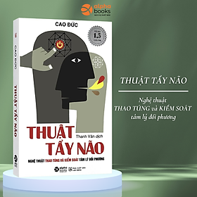 Thuật Tẩy Não - Nghệ Thuật Thao Túng Và Kiểm Soát Tâm Lý Đối Phương