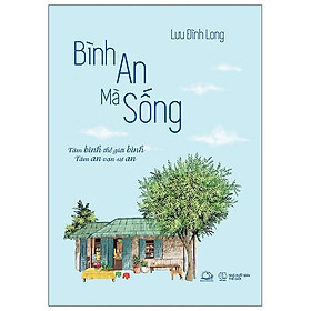 Bình an mà sống (tâm bình thế giới bình - tâm an vạn sự an)