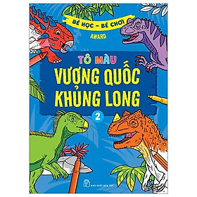 Bé Học - Bé Chơi - Tô Màu Vương Quốc Khủng Long 02 - Bản Quyền