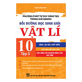 [Download Sách] Phương Pháp Tư Duy Sáng Tạo Trong Giải Nhanh Bồi Dưỡng Học Sinh Giỏi Vật Lí 10 ( Tập 3)