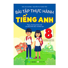 Sách – Bài Tập Thực Hành Tiếng Anh 8 (Không Đáp Án – CT Mới Của Bộ GD&ĐT) – Mai Lan Hương – ZB