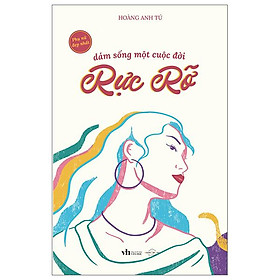 Dám sống một cuộc đời rực rỡ