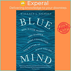 Sách - Blue Mind - How Water Makes You Happier, More Connected and Better  by Wallace J. Nichols (UK edition, paperback)