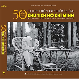 [Download Sách] 50 năm thực hiện Di chúc của Chủ tịch Hồ Chí Minh (Sách ảnh - Song ngữ)