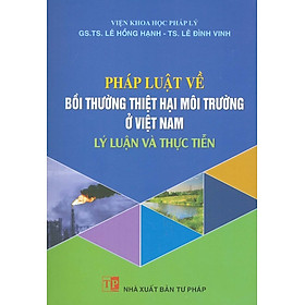 [Download Sách] Pháp Luật Về Bồi Thường Thiệt Hại Môi Trường Ở Việt Nam - Lý Luận Và Thực Tiễn