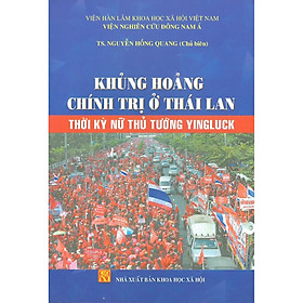 [Download Sách] Khủng Hoảng Chính Trị Ở Thái Lan Thời Kỳ Nữ Thủ Tướng Yingluck