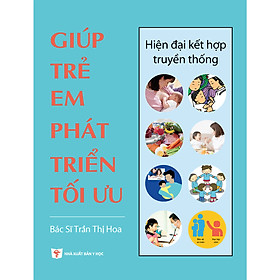 [Download Sách] Chăm sóc sức khỏe trẻ em toàn diện: GIÚP TRẺ EM PHÁT TRIỂN TỐI ƯU- hiện đại kết hợp truyền thống