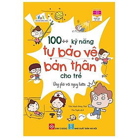 Download sách 100++ Kỹ Năng Tự Bảo Vệ Bản Thân Cho Trẻ - Ứng Phó Với Nguy Hiểm