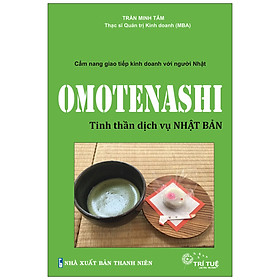 Omotenashi - Tinh Thần Dịch Vụ Nhật Bản - Cẩm Nang Giao Tiếp Kinh Doanh Với Người Nhật