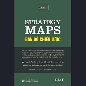 BẢN ĐỒ CHIẾN LƯỢC (Strategy Maps) - Robert S. Kaplan, David P. Norton - Phan Thị Công Minh và Vũ Minh Tú (dịch) - Tái bản - (bìa cứng)