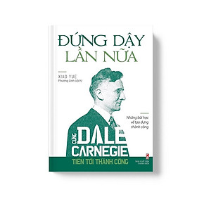 Cùng Dale Carnegie Tiến Tới Thành Công - Đứng Dậy Lần Nữa (Tái Bản) - Bản Quyền