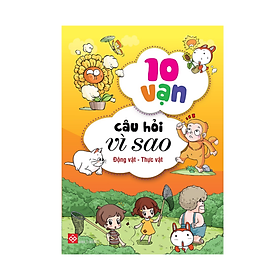 Combo 10 Vạn Câu Hỏi Vì Sao: ĐỘNG VẬT - THỰC VẬT 5T  /Giúp bé phát triển tư duy, khám phá học hỏi/Tặng kèm poster An toàn cho con Yêu Mới 