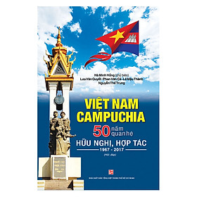 Nơi bán Việt Nam - Campuchia 50 Năm Quan Hệ Hữu Nghị, Hợp Tác (1967 - 2017) - (Hỏi - Đáp) - Giá Từ -1đ