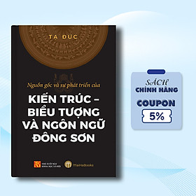 Hình ảnh Review sách Nguồn Gốc Và Sự Phát Triển Của Kiến Trúc - Biểu Tượng Và Ngôn Ngữ Đông Sơn