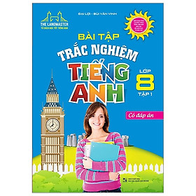 Bài Tập Trắc Nghiệm Tiếng Anh 8 - Tập 1 (Có Đáp Án)