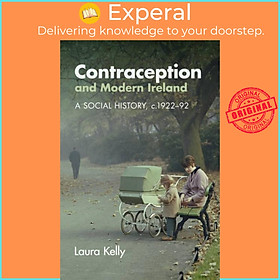 Sách - Contraception and Modern Ireland - A Social History, c. 1922-92 by Laura Kelly (UK edition, paperback)