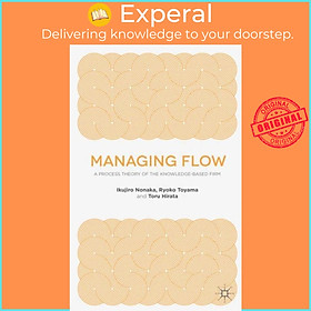 Sách - Managing Flow - A Process Theory of the Knowledge-Based Firm by R. Toyama (UK edition, paperback)