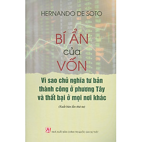 Hình ảnh BÍ ẨN CỦA VỐN - Vì Sao Chủ Nghĩa Tư Bản Thành Công Ở Phương Tây Và Thất Bại Ở Mọi Nơi Khác (Xuất bản lần thứ tư)