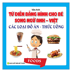 Từ Điển Bằng Hình Cho Bé Song Ngữ Anh Việt Các Loại Đồ Ăn - Thức Uống
