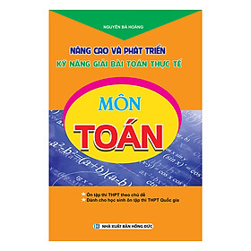 Nâng Cao Và Phát Triển Kỹ Năng Giải Bài Toán Thực Tế Môn Toán