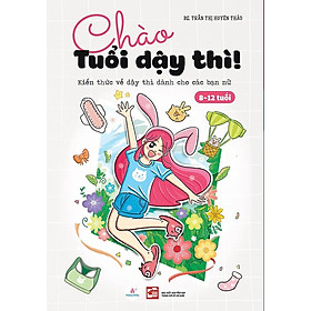 [Download Sách] Chào Tuổi Dậy Thì! Kiến Thức Về Dậy Thì Dành Cho Các Bạn Nữ (8-12 Tuổi)