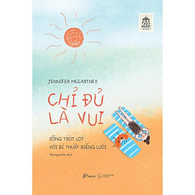 [Download Sách] Sách - Chỉ Đủ Là Vui – Sống Trót Lọt Với Bí Thuật Biếng Lười (tặng kèm bookmark)