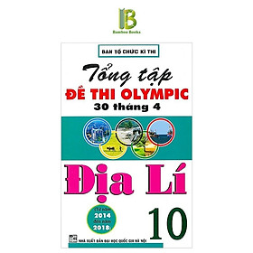 Tổng Tập Đề Thi Olympic 30 Tháng 4 Môn Địa Lí Lớp 10 - Ban Tổ Chức Kỳ Thi - Hồng Ân