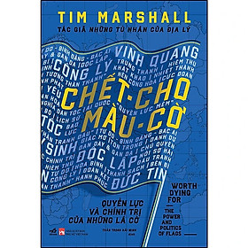 Chết cho màu cờ - Quyền lực và chính trị của những lá cờ
