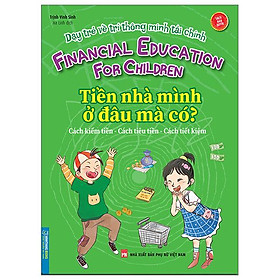 Dạy Trẻ Về Trí Thông Minh Tài Chính - Tiền Nhà Mình Ở Đâu Mà Có? - Mã Tiễn Phi