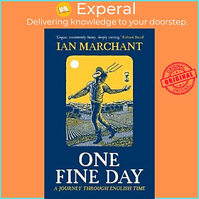Sách - One Fine Day : A Journey Through English Time by Ian Marchant (UK edition, hardcover)