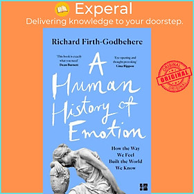 Sách - A Human History of Emotion - How the Way We Feel Built the Wor by Richard Firth-Godbehere (UK edition, paperback)