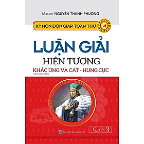 Kỳ Môn Độn Giáp Toàn Thư - Quyển 3: Luận Giải Hiện Tượng Khắc Ứng Và Cát - Hung Cục