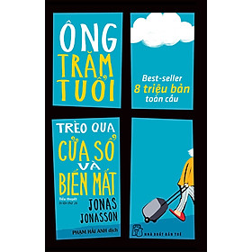 Hình ảnh ÔNG TRĂM TUỔI TRÈO QUA CỬA SỐ VÀ BIẾN MẤT - Jonas Jonasson - Phạm Hải Anh dịch - (bìa mềm)