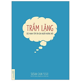 Trầm Lặng - Sức Mạnh Tiềm Ẩn Của Người Hướng Nội (Tái Bản 2020)