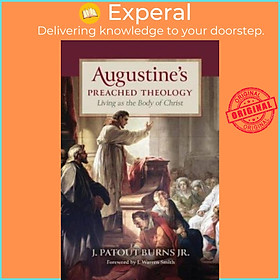 Sách - Augustine's Preached Theology - Living as the Body of Christ by J Patout Burns (UK edition, hardcover)