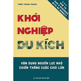 Download sách Khởi Nghiệp Du Kích - Vận dụng nguồn lực nhỏ, Chiến thắng cuộc chơi lớn - Kinh doanh ít vốn: Làm thế nào để khởi động và vận hành doanh nghiệp bằng nguồn vốn hạn hẹp?