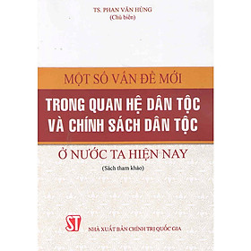 Sách Một Số Vấn Đề Mới Trong Quan Hệ Dân Tộc Và Chính Sách Dân Tộc Ở Nước Ta Hiện Nay